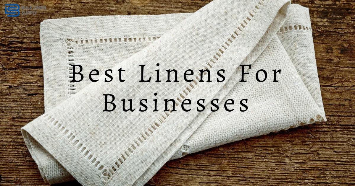 Best Linens For Businesses That Want Low Maintenance & High Quality