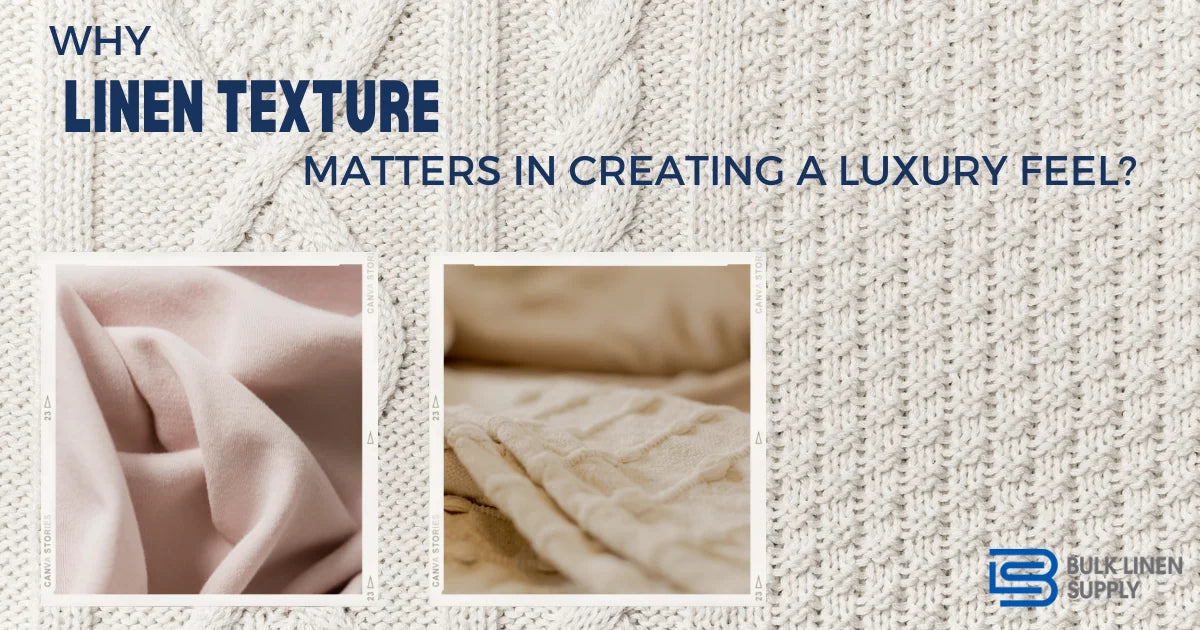 Why Linen Texture Matters in Creating a Luxury Feel?