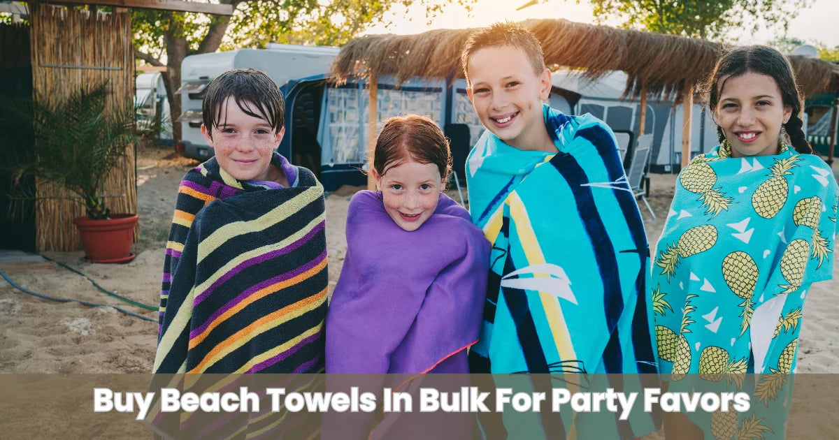 When To Buy Beach Towels In Bulk For Party Favors?